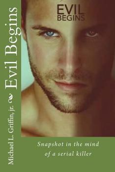 Paperback Evil Begins: Snapshot in the Mind of a Serial Killer Book