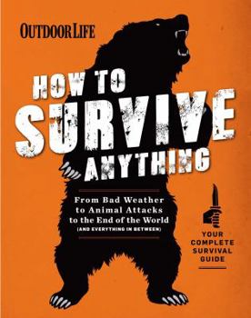 Paperback How to Survive Anything: From Animal Attacks to the End of the World (and Everything in Between) Book