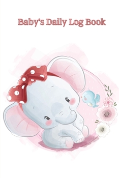 Baby's Daily Log Book: The perfect notebook for New Parents and Nannies/Keep track of sleep and feed times, diaper changes, baby activities, notes, etc.