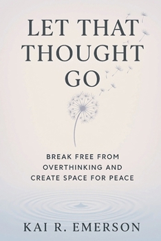 Paperback Let That Thought Go: Break Free from Overthinking and Create Space for Peace Book