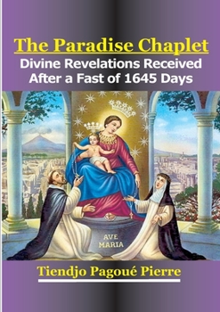 Paperback The Paradise Chaplet: Divine Revelations Received After a Fast of 1645-Days Book