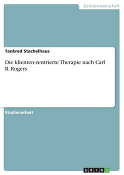 Die klienten-zentrierte Therapie nach Carl R. Rogers