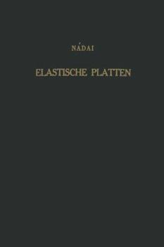 Paperback Die Elastischen Platten: Die Grundlagen Und Verfahren Zur Berechnung Ihrer Formänderungen Und Spannungen, Sowie Die Anwendungen Der Theorie Der Ebenen [German] Book