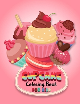 Cupcake coloring book for kids: Cute cupcake coloring book for toddlers. 35 beautiful and sweet cupcake coloring pages for relief & relaxation. Cake ... activity book for boys, girls and toddlers.