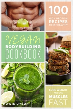 Paperback Vegan Bodybuilding Cookbook: 100 High Protein Recipes to Eat Healthy, Lose Weight and Gain Muscles Fast Book