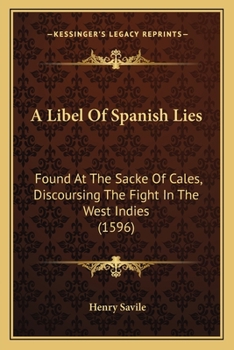 Paperback A Libel Of Spanish Lies: Found At The Sacke Of Cales, Discoursing The Fight In The West Indies (1596) Book