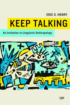 Hardcover Keep Talking: An Invitation to Linguistic Anthropology Book