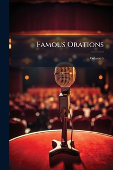Paperback Famous Orations: Masterpieces of the World's Greatest Orators, Ancient and Modern; Volume 4 Book