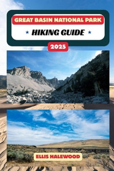 Great Basin National Park Hiking Guide 2025 (TrailWise: The 2025 Hiking Series)