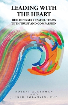 Paperback Leading With the Heart: Building successful teams with trust and compassion Book