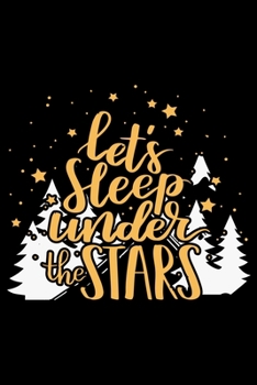 Let's Sleep Under the Stars: Hiking Journal | Complete Notebook Record of Your Hikes | Hiking Log Book 6" x 9" 100 pages Travel Size
