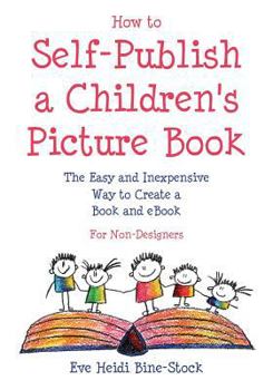 Paperback How to Self-Publish a Children's Picture Book: The Easy and Inexpensive Way to Create a Book and Ebook: For Non-Designers Book