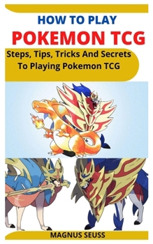 Paperback How to Play Pokemon Tcg: Steps, Tips, Tricks And Secrets To Playing Pokemon TCG Book