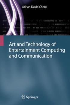 Hardcover Art and Technology of Entertainment Computing and Communication: Advances in Interactive New Media for Entertainment Computing Book