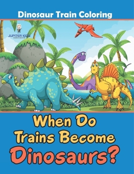 When Do Trains Become Dinosaurs?: Dinosaur Train Coloring