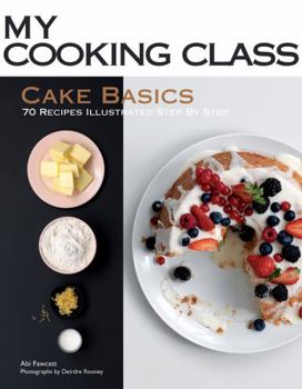 Paperback Cake Basics: 70 Recipes Illustrated Step by Step Book