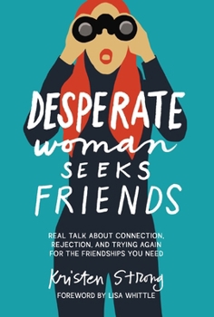Paperback Desperate Woman Seeks Friends: Real Talk about Connection, Rejection, and Trying Again for the Friendships You Need Book