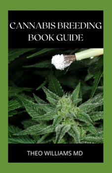 Paperback Cannabis Breeding Book Guide: The Essential Guide To Growing And Cultivating Marijuana For Recreational And Medicinal Use Or Purpose Book