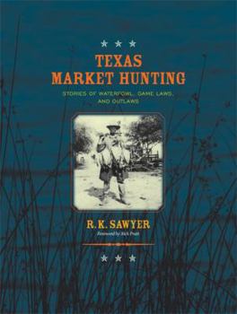 Hardcover Texas Market Hunting: Stories of Waterfowl, Game Laws, and Outlaws Volume 24 Book