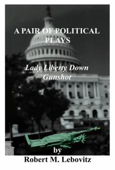 A PAIR OF POLITICAL PLAYS: Lady Liberty Down // Gunshot