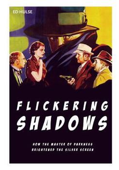 Paperback Flickering Shadows: How Pulpdom's Master of Darkness Brightened the Silver Screen Book