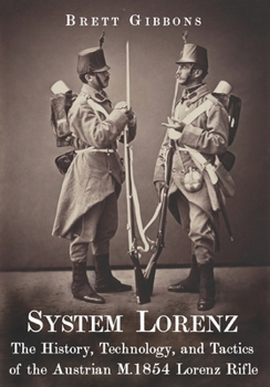 Paperback System Lorenz: The History, Technology, and Tactics of the Austrian M.1854 Lorenz Rifle Book