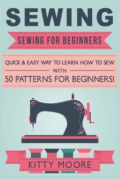 Paperback Sewing (5th Edition): Sewing For Beginners - Quick & Easy Way To Learn How To Sew With 50 Patterns for Beginners! Book