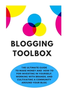 Paperback Blogging Toolbox: The Ultimate Guide To Make Money and How-To for Investing in Yourself, Working With Brands, and Cultivating a Communit Book