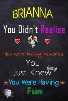 Paperback BRIANNA, you didn't realise you were making memories: Lined Notebook, Journal Funny Love gift for Girls Men friends and family - great alternative to Book