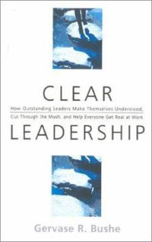 Hardcover Clear Leadership: How Understanding Leaders Make Themselves Understood, Cut Through the Mush, and Help Everyone Get Real at Work Book