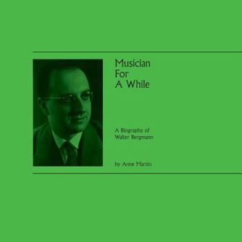 Paperback Musician For A While: A Biography of Walter Bergmann Book