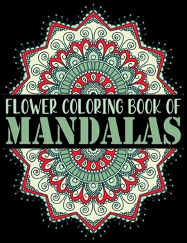 Paperback Flower Coloring Book of Mandalas: The Mandala Coloring Book Variety of Mixed Mandala Designs ... Coloring Pages Relaxing Adult Teen Color Challenging [Large Print] Book