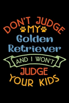 Paperback Don't Judge My Golden Retriever and I Won't Judge you kids: Vintage Don't Judge My Golden Retriever and I Won't Judge Yo Journal/Notebook Blank Lined Book