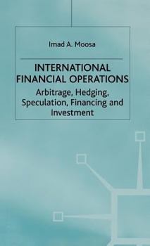 Hardcover International Financial Operations: Arbitrage, Hedging, Speculation, Financing and Investment Book