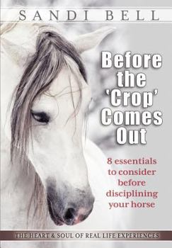Paperback Before the 'Crop' Comes Out: 8 Essentials to Consider Before Disciplining Your Horse Book