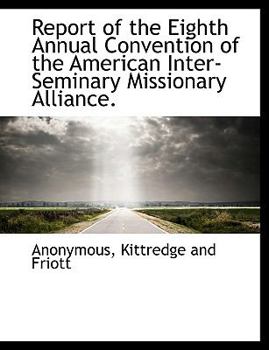Paperback Report of the Eighth Annual Convention of the American Inter-Seminary Missionary Alliance. Book