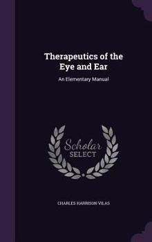 Hardcover Therapeutics of the Eye and Ear: An Elementary Manual Book