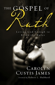 Paperback The Gospel of Ruth: Loving God Enough to Break the Rules Book