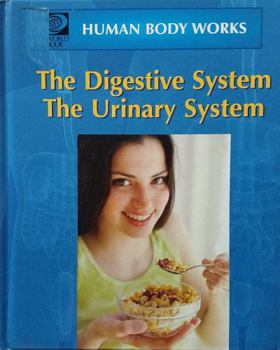 Hardcover The Digestive System, the Urinary System (World Book's Human Body Works) Book