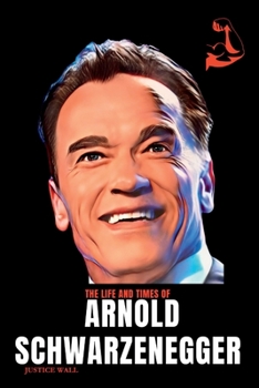 Paperback Arnold Schwarzenegger Book: The Life and Times of Arnold Schwarzenegger Book