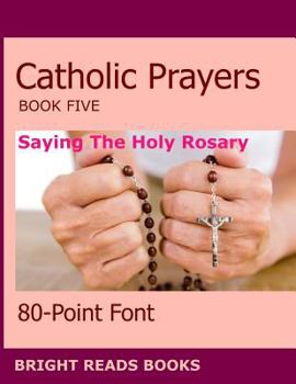 Paperback Catholic Prayers Book 5: Saying the Holy Rosary [Large Print] Book
