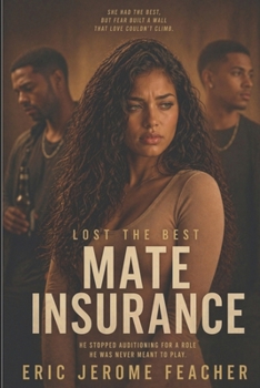MATE INSURANCE: One man ruined love for her. Every man after spent his time auditioning for a part that was permanently closed.