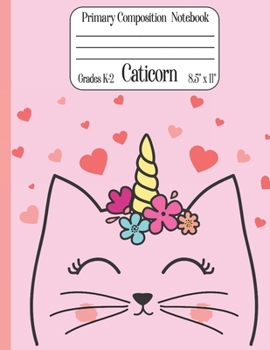 Caticorn Primary Composition Notebook Grades K-2 8.5" x 11": Cute Caticorn Primary Story Journal for Girls Write and Draw Your Own Stories