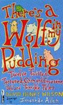 Paperback There's a Wolf in My Pudding, Twelve Twisted, Tortured, Grim and Gruesome, Tall and Terrible Tales (Piper) Book
