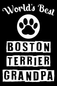 World's Best Boston terrier Grandpa: Cute Boston Terrier Lined journal Notebook, Great Accessories & Gift Idea for Boston Terrier Owner & Lover. Lined journal Notebook With An Inspirational Quote.