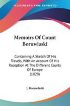 Paperback Memoirs Of Count Boruwlaski: Containing A Sketch Of His Travels, With An Account Of His Reception At The Different Courts Of Europe (1820) Book