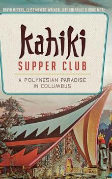 Kahiki Supper Club: A Polynesian Paradise in Columbus - Book  of the American Palate