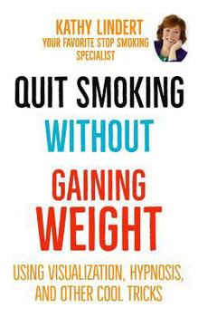Paperback Quit Smoking Without Gaining Weight: Using Visualization, Hypnosis and Other Really Cool Tricks Book