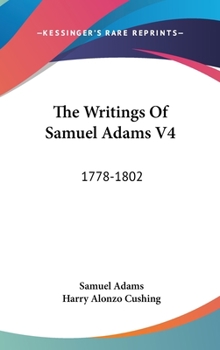 Hardcover The Writings Of Samuel Adams V4: 1778-1802 Book