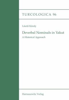 Deverbal Nominals in Yakut: A Historical Approach - Book #96 of the Turcologica